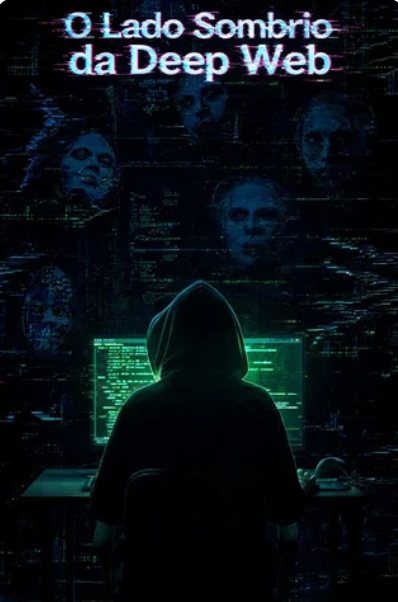 O Lado Sombrio da Deep Web